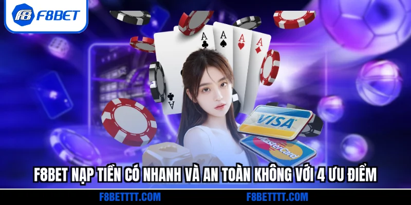 F8BET nạp tiền có nhanh và an toàn không với 4 ưu điểm