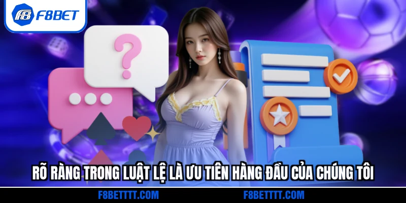 Rõ ràng trong luật lệ là ưu tiên hàng đầu của chúng tôi