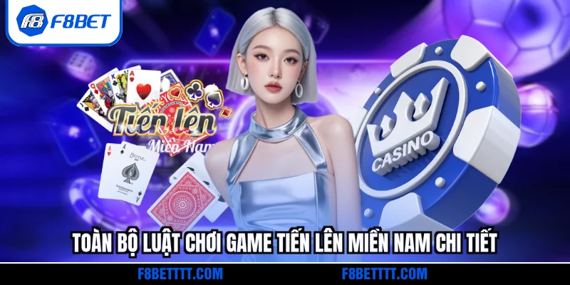 Toàn bộ luật chơi game Tiến lên miền Nam chi tiết
