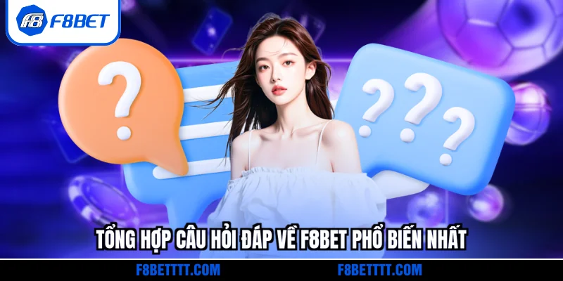 Tổng hợp câu hỏi đáp về F8BET phổ biến nhất